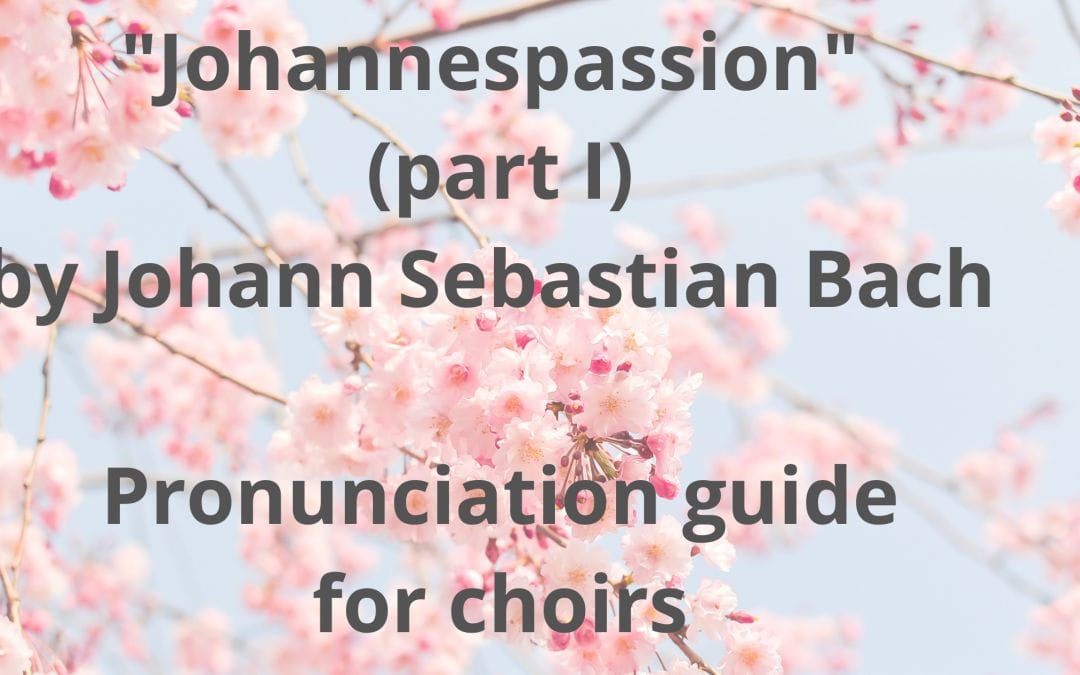 Johannespassion Part I (J. S. Bach) – A Pronunciation Guide for Choirs