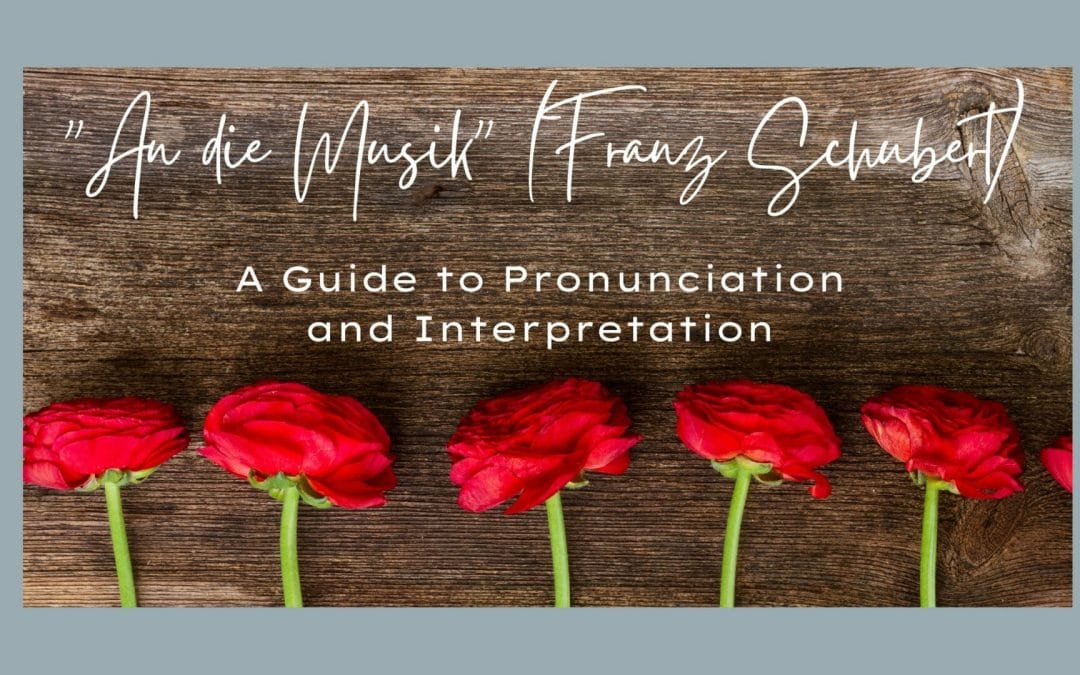 “An die Musik” (Franz Schubert) – A Guide to Pronunciation and Interpretation