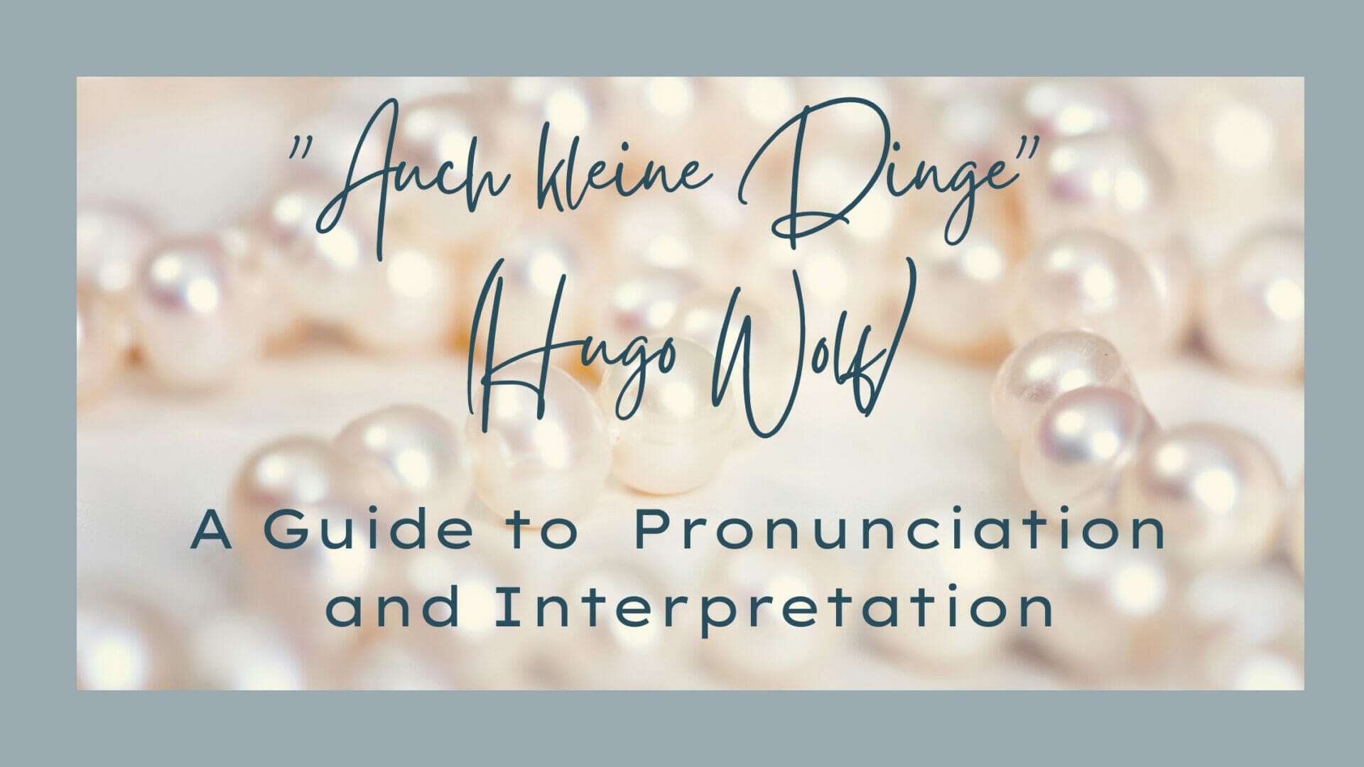 Auch kleine Dinge (Wolf) A Guide to Pronunciation and Interpretation