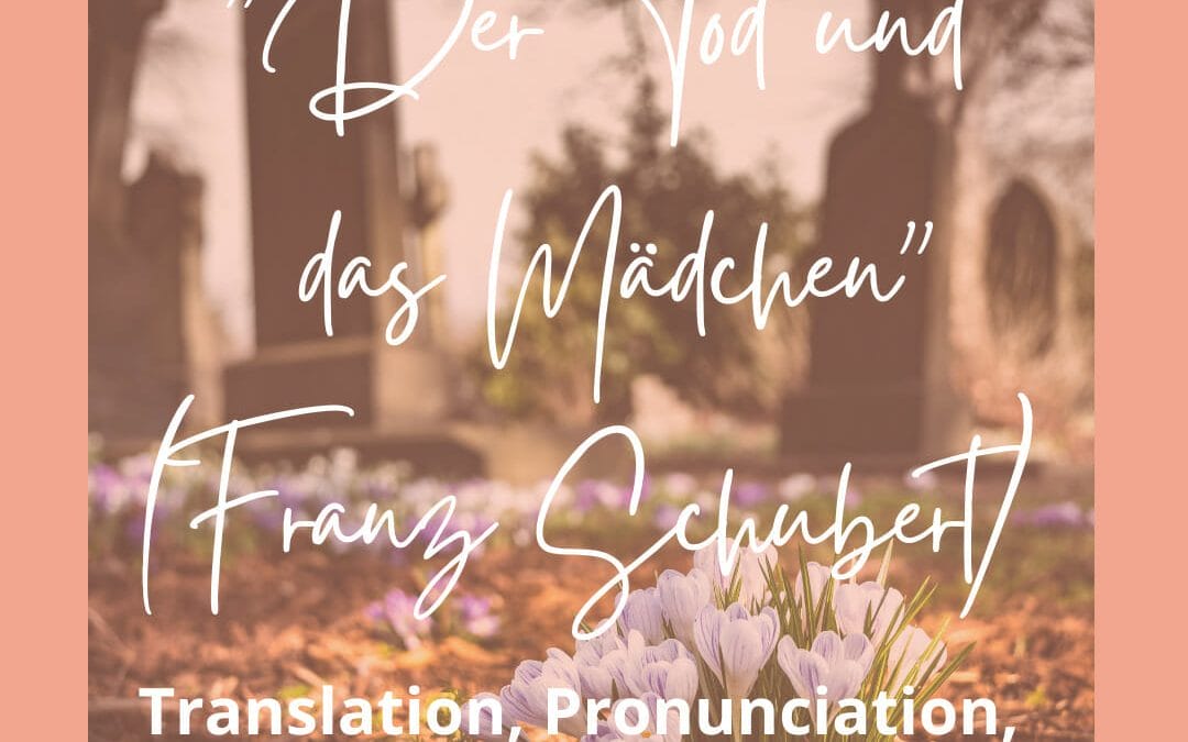 “Der Tod und das Mädchen” (Franz Schubert) – Translation, Pronunciation Guide and Analysis